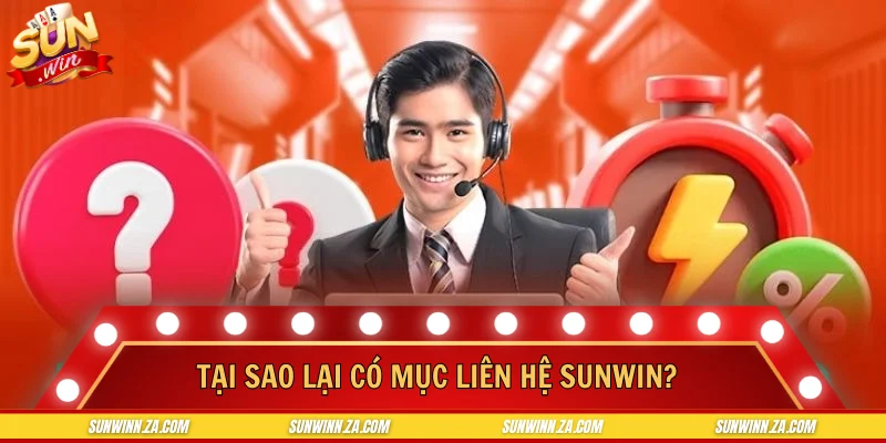 Tại sao lại có mục liên hệ SUNWIN?
